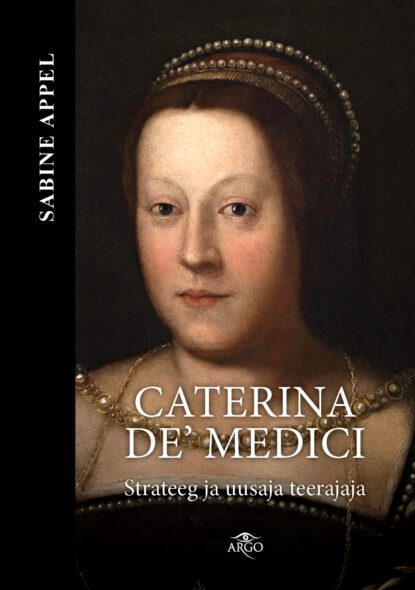 Caterina de' Medici. Strateeg ja uusaja teerajaja